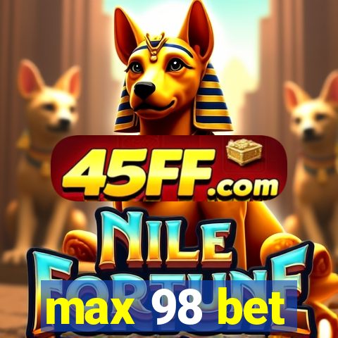 max 98 bet